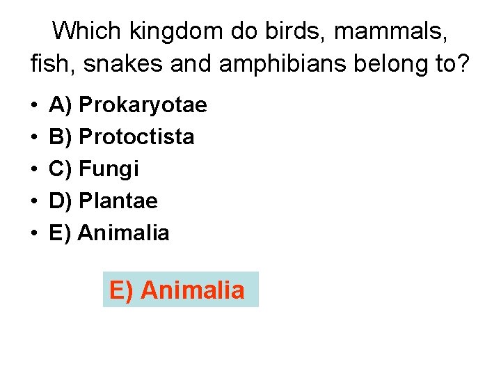 Which kingdom do birds, mammals, fish, snakes and amphibians belong to? • • •