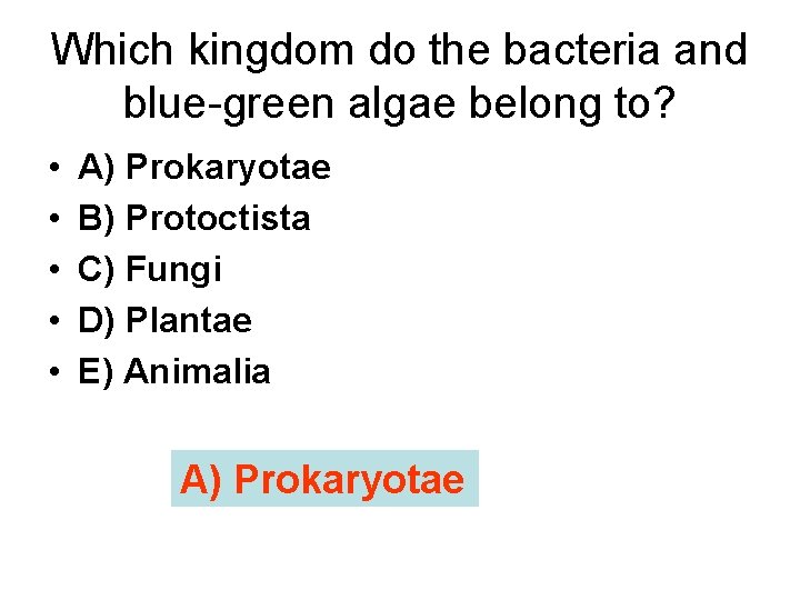 Which kingdom do the bacteria and blue-green algae belong to? • • • A)