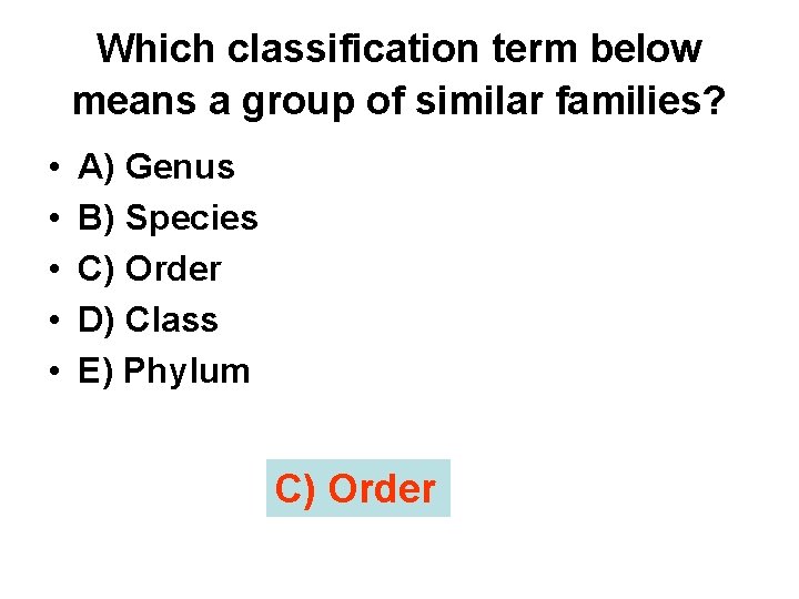 Which classification term below means a group of similar families? • • • A)