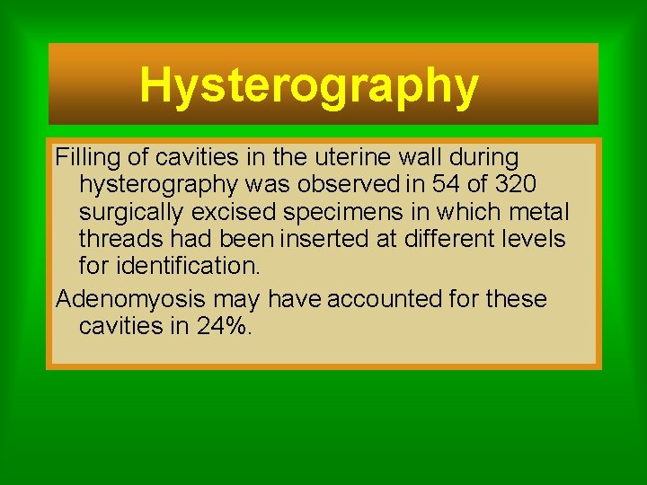 Hysterography Filling of cavities in the uterine wall during hysterography was observed in 54