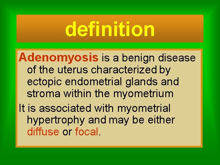 definition Adenomyosis is a benign disease of the uterus characterized by ectopic endometrial glands