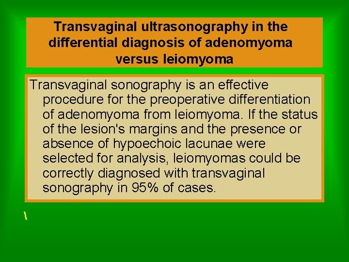 Transvaginal ultrasonography in the differential diagnosis of adenomyoma versus leiomyoma Transvaginal sonography is an