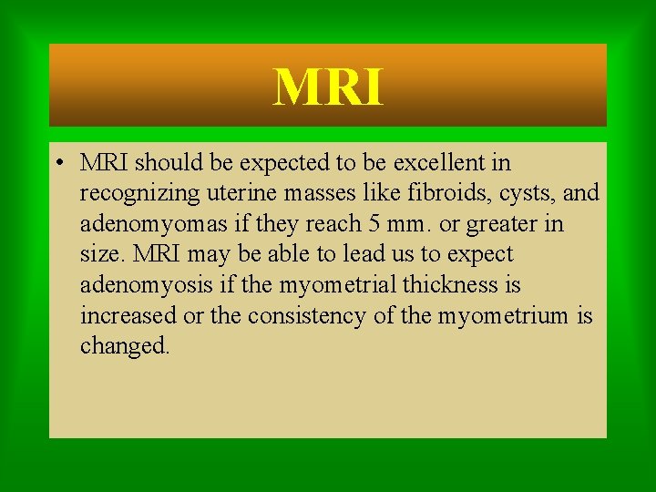 MRI • MRI should be expected to be excellent in recognizing uterine masses like