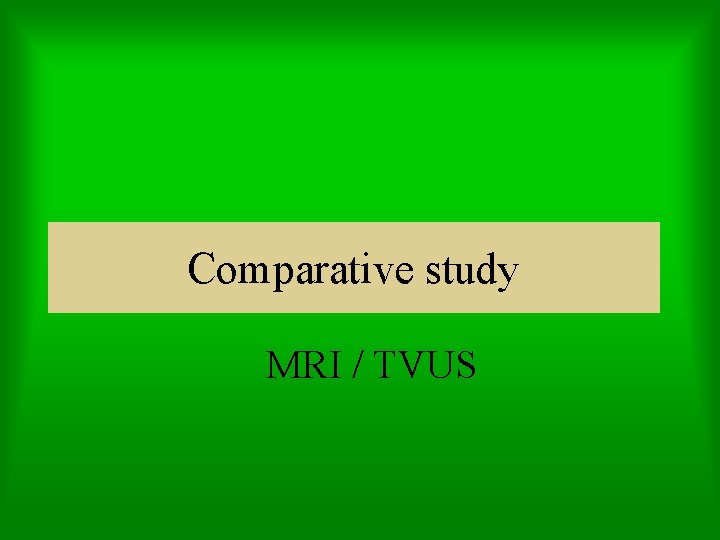 Comparative study MRI / TVUS 