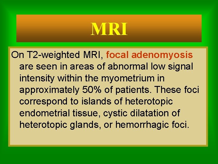 MRI On T 2 -weighted MRI, focal adenomyosis are seen in areas of abnormal