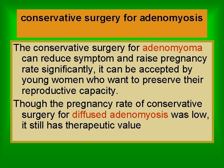 conservative surgery for adenomyosis The conservative surgery for adenomyoma can reduce symptom and raise
