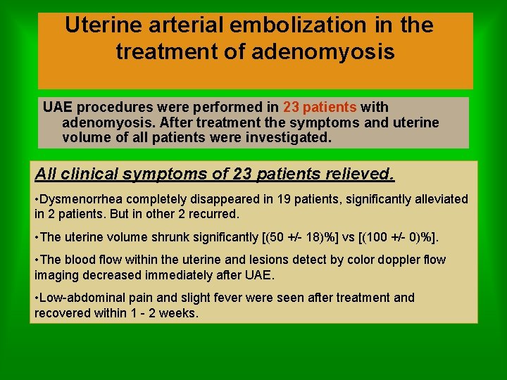Uterine arterial embolization in the treatment of adenomyosis UAE procedures were performed in 23