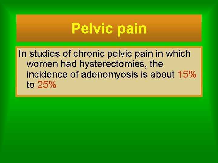 Pelvic pain In studies of chronic pelvic pain in which women had hysterectomies, the