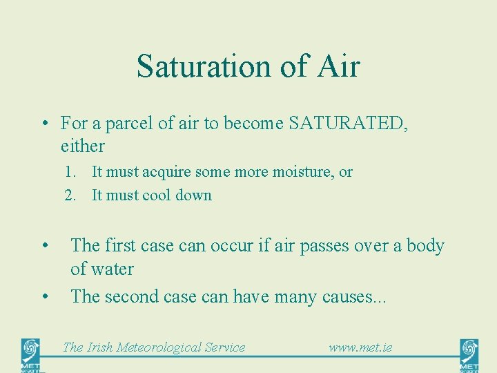 Saturation of Air • For a parcel of air to become SATURATED, either 1.