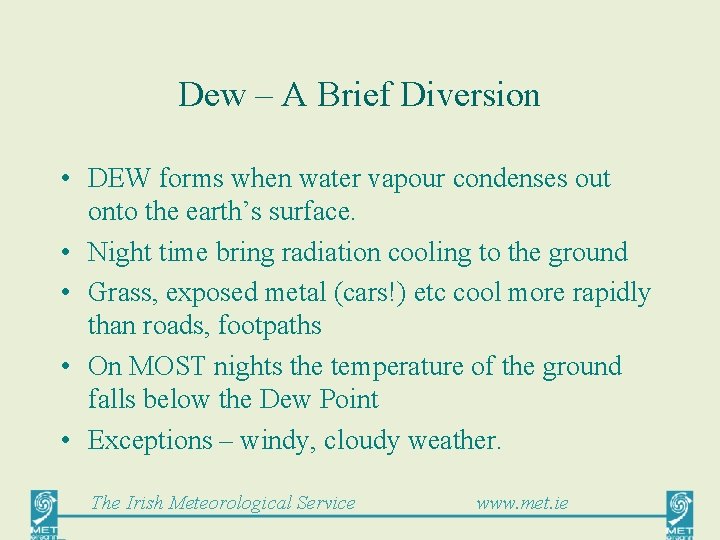 Dew – A Brief Diversion • DEW forms when water vapour condenses out onto