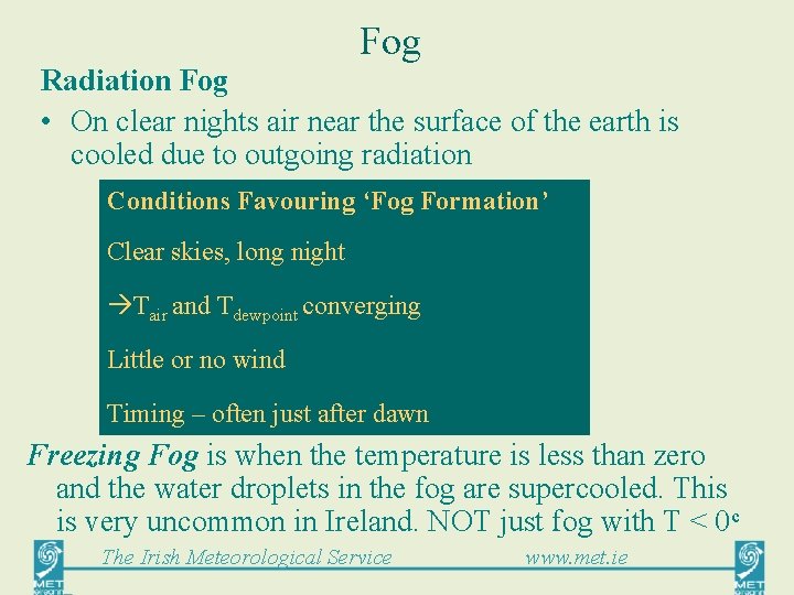 Fog Radiation Fog • On clear nights air near the surface of the earth
