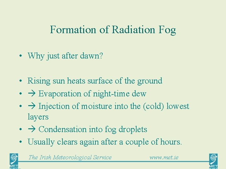 Formation of Radiation Fog • Why just after dawn? • Rising sun heats surface