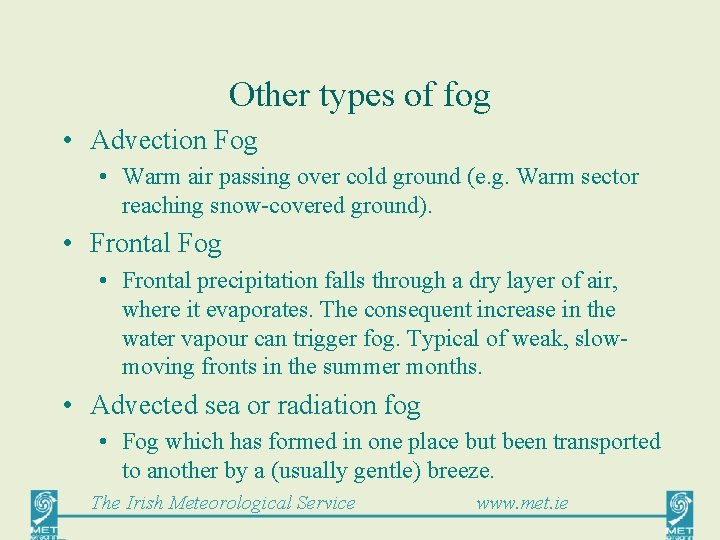 Other types of fog • Advection Fog • Warm air passing over cold ground