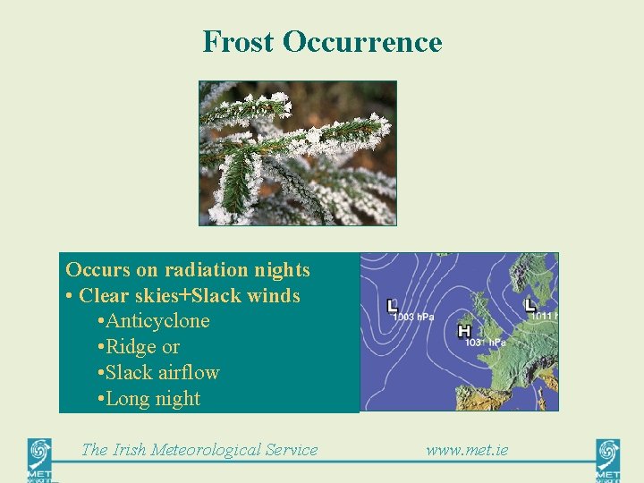 Frost Occurrence Occurs on radiation nights • Clear skies+Slack winds • Anticyclone • Ridge