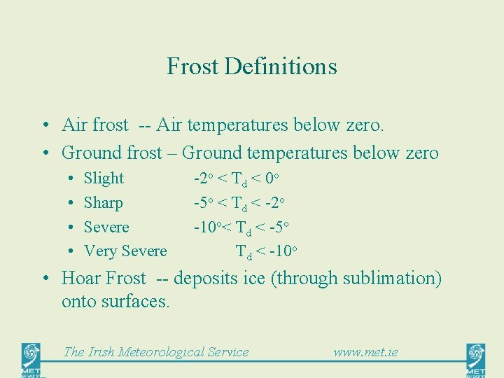 Frost Definitions • Air frost -- Air temperatures below zero. • Ground frost –