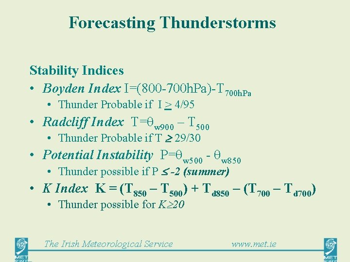 Forecasting Thunderstorms Stability Indices • Boyden Index I=(800 -700 h. Pa)-T 700 h. Pa