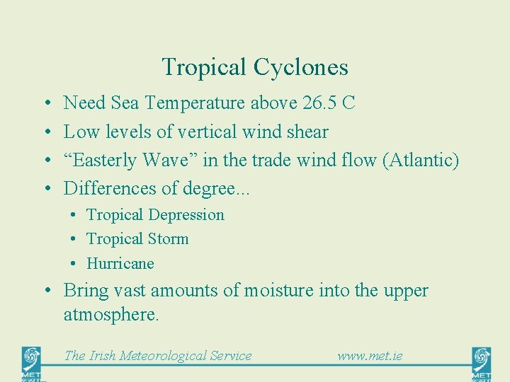 Tropical Cyclones • • Need Sea Temperature above 26. 5 C Low levels of