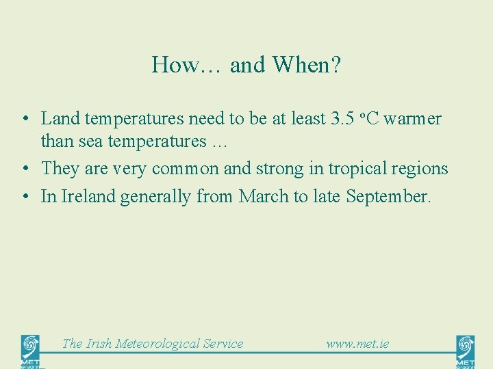 How… and When? • Land temperatures need to be at least 3. 5 o.