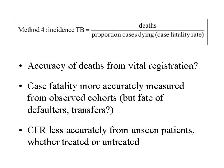  • Accuracy of deaths from vital registration? • Case fatality more accurately measured