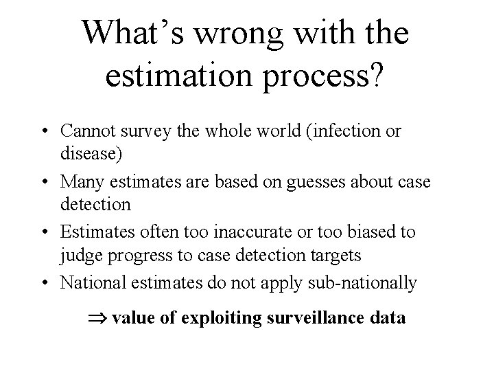 What’s wrong with the estimation process? • Cannot survey the whole world (infection or