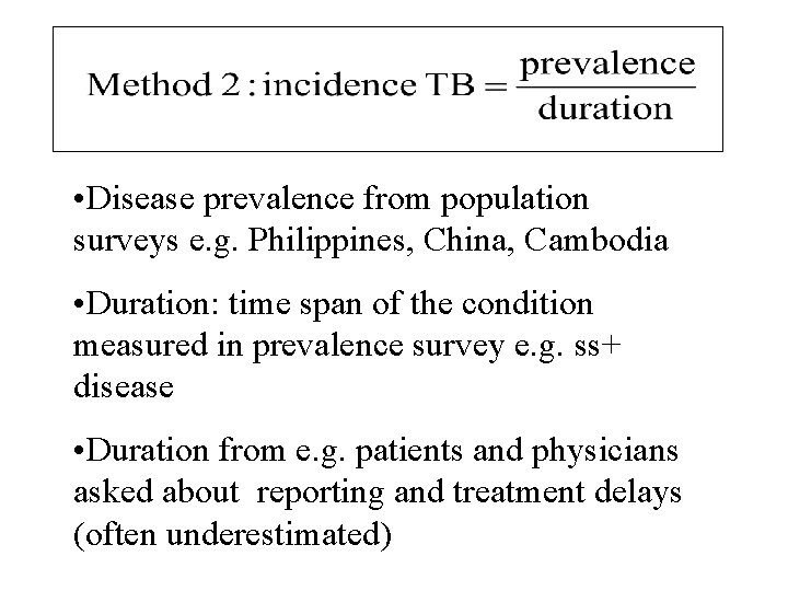  • Disease prevalence from population surveys e. g. Philippines, China, Cambodia • Duration: