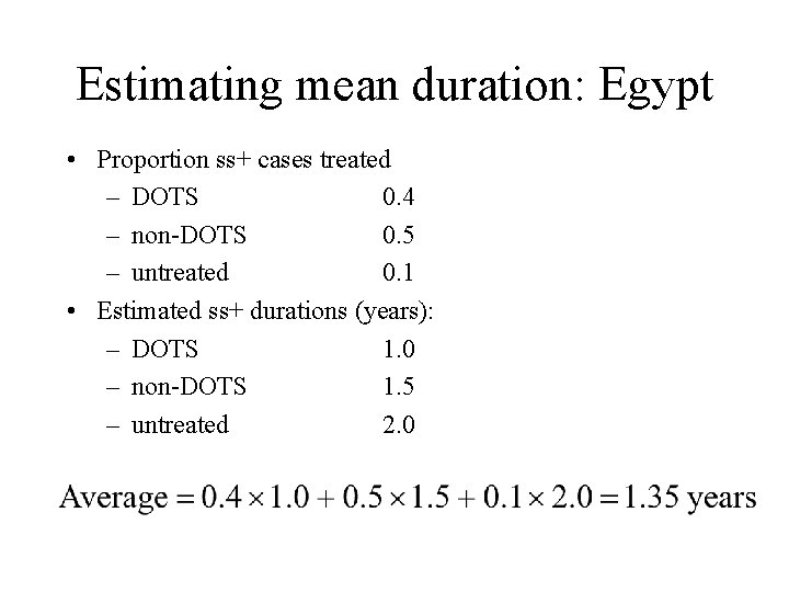 Estimating mean duration: Egypt • Proportion ss+ cases treated – DOTS 0. 4 –