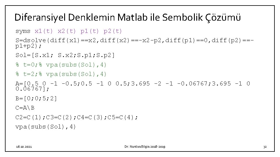 Diferansiyel Denklemin Matlab ile Sembolik Çözümü syms x 1(t) x 2(t) p 1(t) p