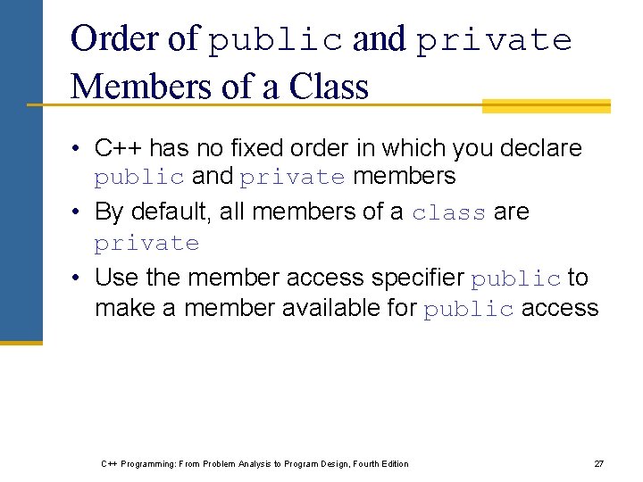 Order of public and private Members of a Class • C++ has no fixed