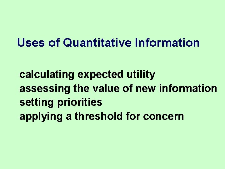 Uses of Quantitative Information calculating expected utility assessing the value of new information setting Uses of Quantitative Information calculating expected utility assessing the value of new information setting