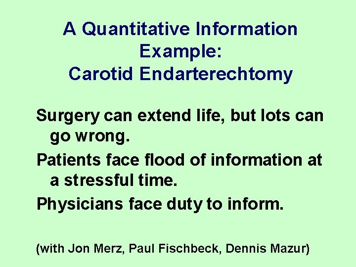 A Quantitative Information Example: Carotid Endarterechtomy Surgery can extend life, but lots can go A Quantitative Information Example: Carotid Endarterechtomy Surgery can extend life, but lots can go