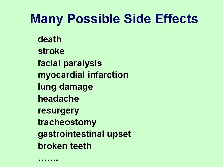 Many Possible Side Effects death stroke facial paralysis myocardial infarction lung damage headache resurgery Many Possible Side Effects death stroke facial paralysis myocardial infarction lung damage headache resurgery