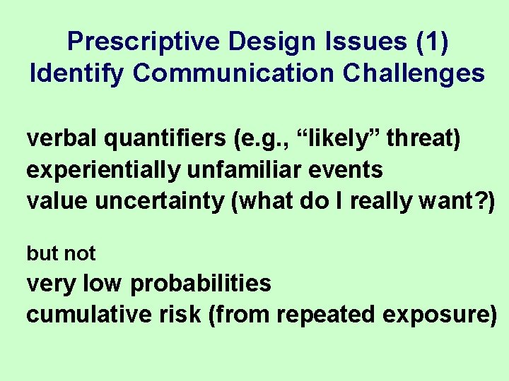Prescriptive Design Issues (1) Identify Communication Challenges verbal quantifiers (e. g. , “likely” threat) Prescriptive Design Issues (1) Identify Communication Challenges verbal quantifiers (e. g. , “likely” threat)