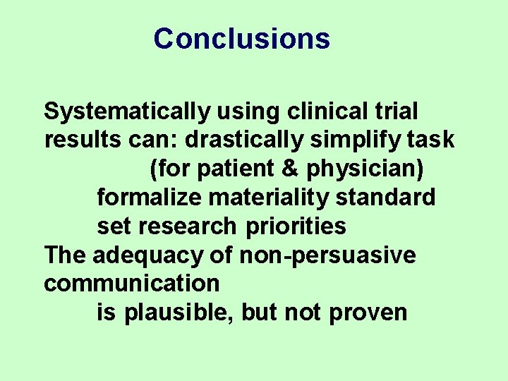 Conclusions Systematically using clinical trial results can: drastically simplify task (for patient & physician) Conclusions Systematically using clinical trial results can: drastically simplify task (for patient & physician)