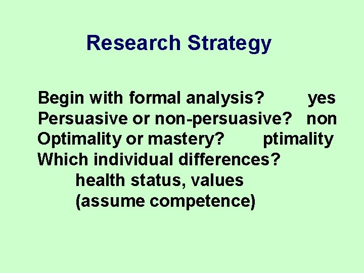 Research Strategy Begin with formal analysis? yes Persuasive or non-persuasive? non Optimality or mastery? Research Strategy Begin with formal analysis? yes Persuasive or non-persuasive? non Optimality or mastery?
