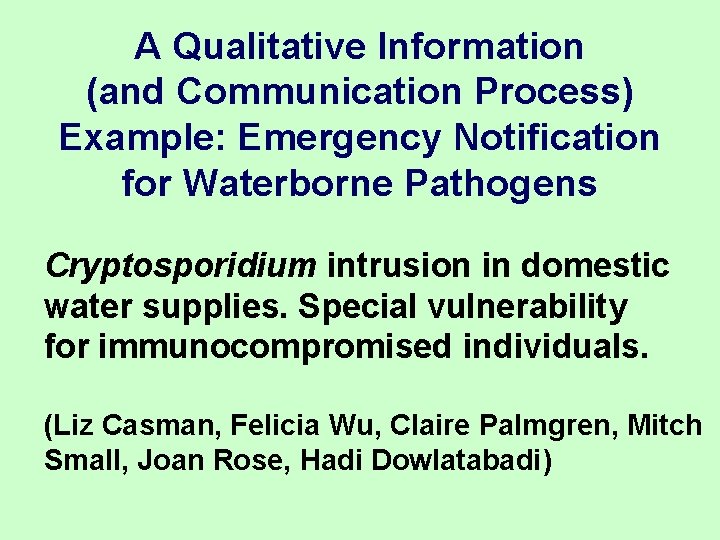 A Qualitative Information (and Communication Process) Example: Emergency Notification for Waterborne Pathogens Cryptosporidium intrusion A Qualitative Information (and Communication Process) Example: Emergency Notification for Waterborne Pathogens Cryptosporidium intrusion