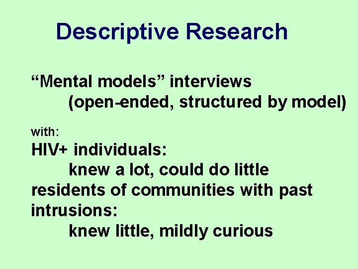 Descriptive Research “Mental models” interviews (open-ended, structured by model) with: HIV+ individuals: knew a Descriptive Research “Mental models” interviews (open-ended, structured by model) with: HIV+ individuals: knew a