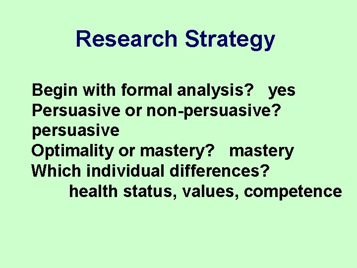Research Strategy Begin with formal analysis? yes Persuasive or non-persuasive? persuasive Optimality or mastery? Research Strategy Begin with formal analysis? yes Persuasive or non-persuasive? persuasive Optimality or mastery?