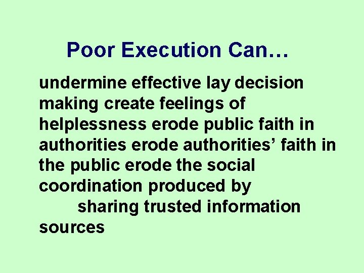 Poor Execution Can… undermine effective lay decision making create feelings of helplessness erode public Poor Execution Can… undermine effective lay decision making create feelings of helplessness erode public