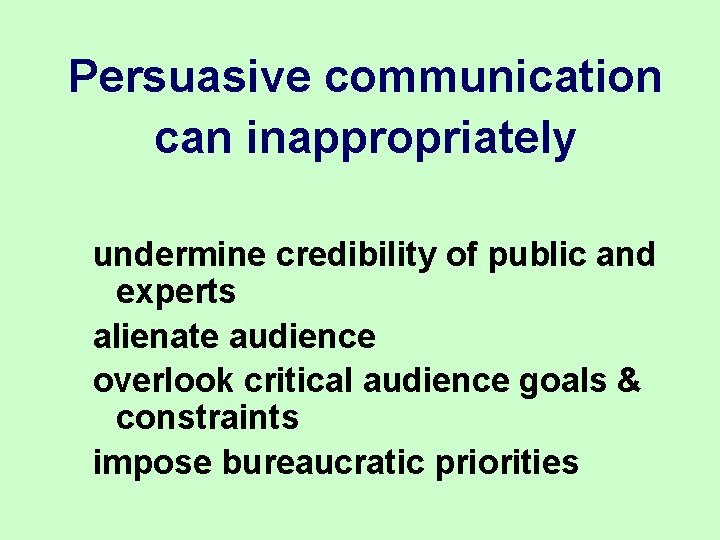 Persuasive communication can inappropriately undermine credibility of public and experts alienate audience overlook critical Persuasive communication can inappropriately undermine credibility of public and experts alienate audience overlook critical