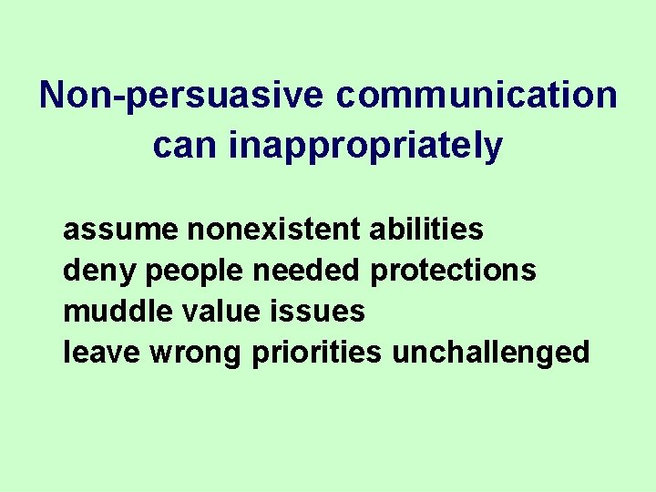 Non-persuasive communication can inappropriately assume nonexistent abilities deny people needed protections muddle value issues Non-persuasive communication can inappropriately assume nonexistent abilities deny people needed protections muddle value issues