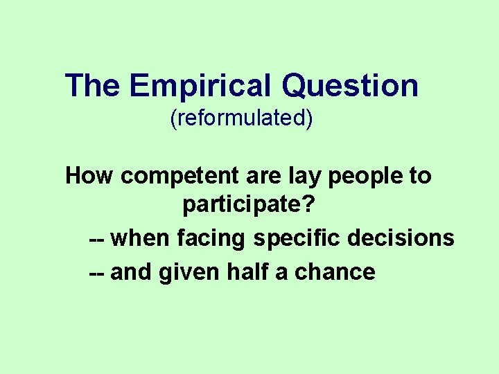 The Empirical Question (reformulated) How competent are lay people to participate? -- when facing The Empirical Question (reformulated) How competent are lay people to participate? -- when facing