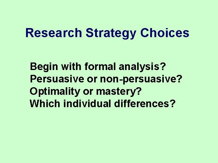 Research Strategy Choices Begin with formal analysis? Persuasive or non-persuasive? Optimality or mastery? Which Research Strategy Choices Begin with formal analysis? Persuasive or non-persuasive? Optimality or mastery? Which