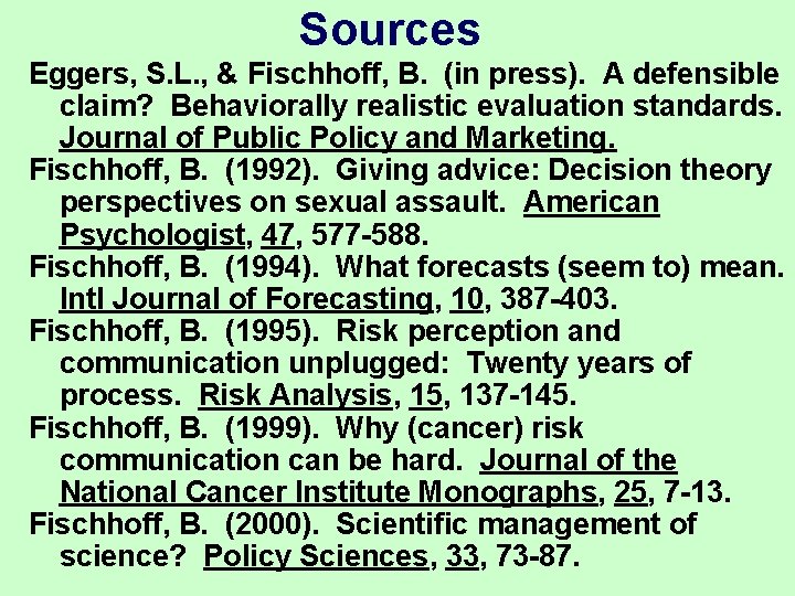 Sources Eggers, S. L. , & Fischhoff, B. (in press). A defensible claim? Behaviorally Sources Eggers, S. L. , & Fischhoff, B. (in press). A defensible claim? Behaviorally