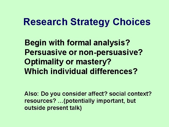 Research Strategy Choices Begin with formal analysis? Persuasive or non-persuasive? Optimality or mastery? Which Research Strategy Choices Begin with formal analysis? Persuasive or non-persuasive? Optimality or mastery? Which