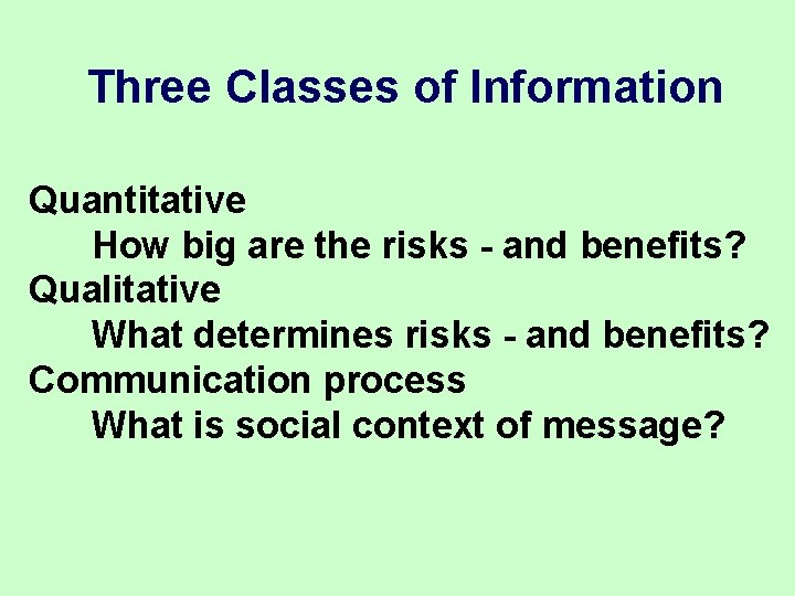 Three Classes of Information Quantitative How big are the risks - and benefits? Qualitative Three Classes of Information Quantitative How big are the risks - and benefits? Qualitative