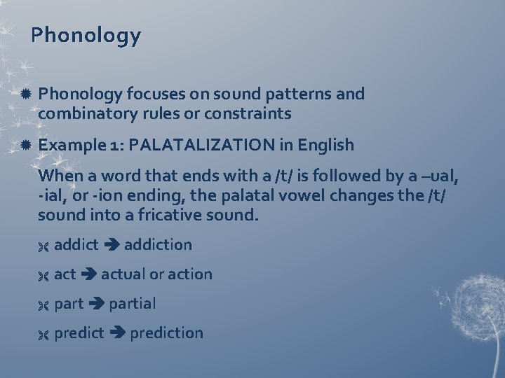 Phonology focuses on sound patterns and combinatory rules or constraints Example 1: PALATALIZATION in Phonology focuses on sound patterns and combinatory rules or constraints Example 1: PALATALIZATION in