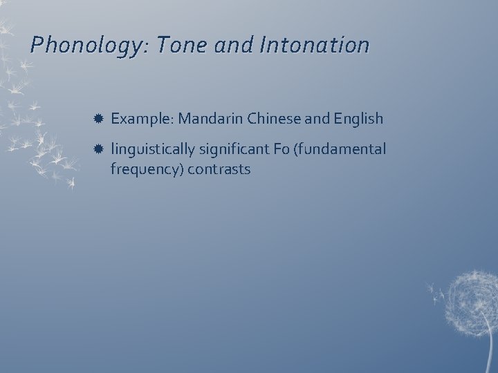 Phonology: Tone and Intonation Example: Mandarin Chinese and English linguistically significant F 0 (fundamental Phonology: Tone and Intonation Example: Mandarin Chinese and English linguistically significant F 0 (fundamental