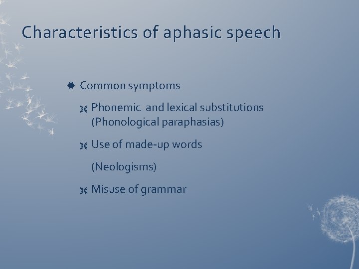 Characteristics of aphasic speech Common symptoms Ë Ë Phonemic and lexical substitutions (Phonological paraphasias) Characteristics of aphasic speech Common symptoms Ë Ë Phonemic and lexical substitutions (Phonological paraphasias)