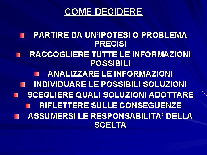 COME DECIDERE PARTIRE DA UN’IPOTESI O PROBLEMA PRECISI RACCOGLIERE TUTTE LE INFORMAZIONI POSSIBILI ANALIZZARE