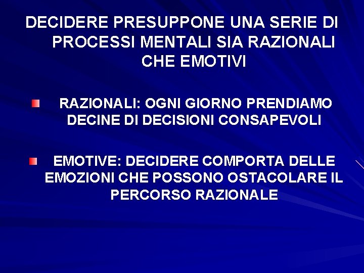 DECIDERE PRESUPPONE UNA SERIE DI PROCESSI MENTALI SIA RAZIONALI CHE EMOTIVI RAZIONALI: OGNI GIORNO